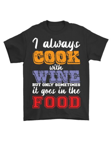 Funny Cooking With Wine T-Shirt for Chefs and Food Lovers