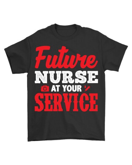 Future Nurse at Your Service Motivational T-Shirt for Medical Students
