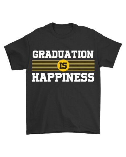 Graduation Happiness T-Shirt for Students and Proud Family Members